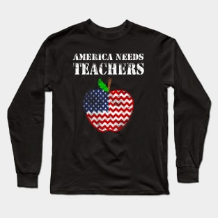 America Needs Teachers American Flag Back To School Gift Long Sleeve T-Shirt